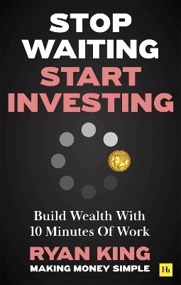 Stop Waiting, Start Investing: Build Wealth With 10 Minutes Of Work book