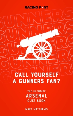 Call Yourself a Gunners Fan?: The Arsenal Quiz Book book