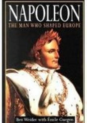 Napoleon: The Man Who Shaped Europe by Ben Weider