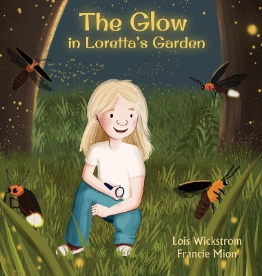 The Glow in Loretta's Garden by Lois Wickstrom