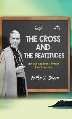 The Cross and the Beatitudes: The Two Greatest Sermons Ever Preached book