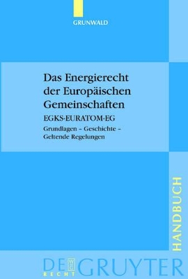 Das Energierecht der Europäischen Gemeinschaften: EGKS-EURATOM-EG. Grundlagen – Geschichte – Geltende Regelungen book