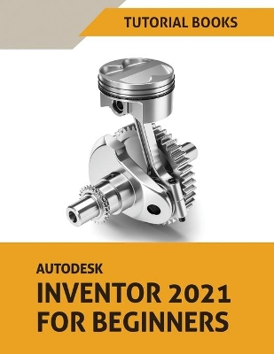 Autodesk Inventor 2021 For Beginners book