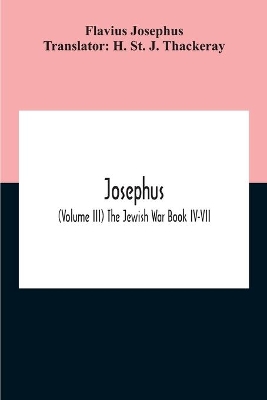 Josephus; (Volume Iii) The Jewish War Book Iv-Vii by Flavius Josephus