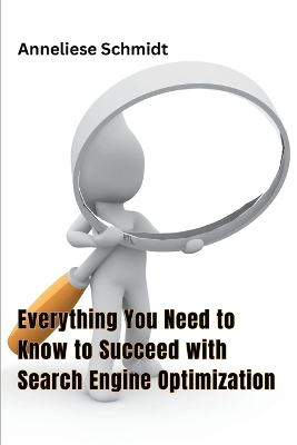 Everything You Need to Know to Succeed with Search Engine Optimization book