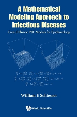 Mathematical Modeling Approach To Infectious Diseases, A: Cross Diffusion Pde Models For Epidemiology book