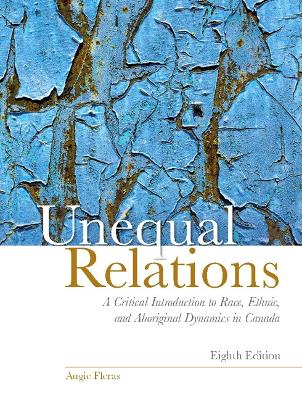 Unequal Relations: A Critical Introduction to Race, Ethnic, and Aboriginal Dynamics in Canada book