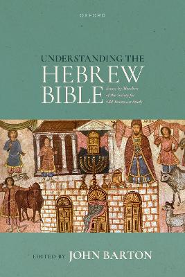 The Understanding the Hebrew Bible: Essays by Members of the Society for Old Testament Study by John Barton