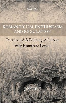 Romanticism, Enthusiasm, and Regulation by Jon Mee