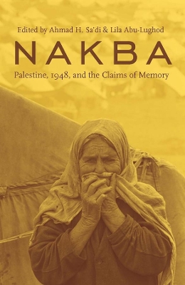 Nakba: Palestine, 1948, and the Claims of Memory by Ahmad H. Sa'di