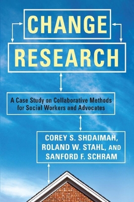 Change Research: A Case Study on Collaborative Methods for Social Workers and Advocates by Corey Shdaimah