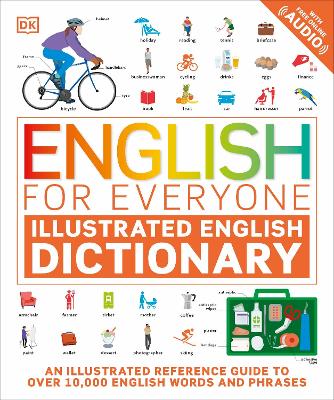 English for Everyone Illustrated English Dictionary with Free Online Audio: An Illustrated Reference Guide to Over 10,000 English Words and Phrases by DK