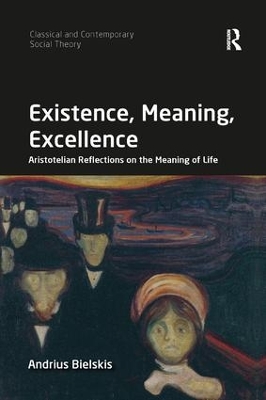 Existence, Meaning, Excellence: Aristotelian Reflections on the Meaning of Life by Andrius Bielskis