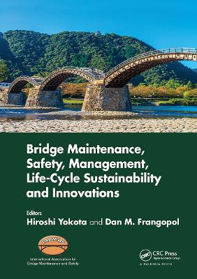 Bridge Maintenance, Safety, Management, Life-Cycle Sustainability and Innovations: Proceedings of the Tenth International Conference on Bridge Maintenance, Safety and Management (IABMAS 2020), June 28-July 2, 2020, Sapporo, Japan book