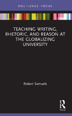 Teaching Writing, Rhetoric, and Reason at the Globalizing University book