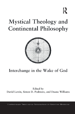 Mystical Theology and Continental Philosophy: Interchange in the Wake of God by David Lewin