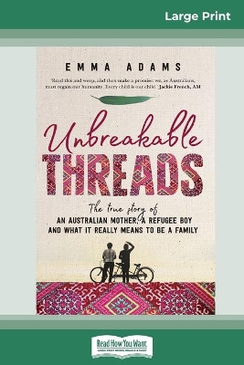 Unbreakable Threads: The true story of an Australian mother, a refugee boy and what it really means to be a family (16pt Large Print Edition) book
