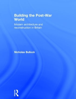 Building the Post-War World by Nicholas Bullock