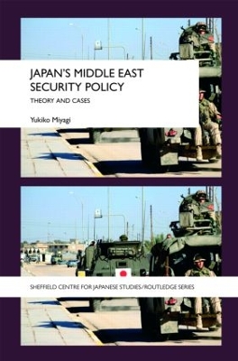 Japan's Middle East Security Policy: Theory and Cases by Yukiko Miyagi