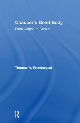 Chaucer's Dead Body by Thomas A. Prendergast