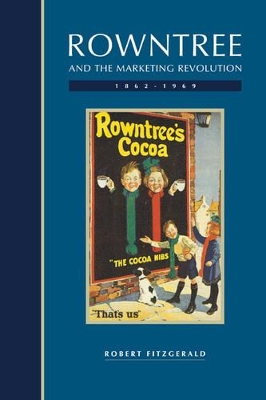 Rowntree and the Marketing Revolution, 1862-1969 by Robert Fitzgerald