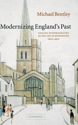 Modernizing England's Past by Michael Bentley
