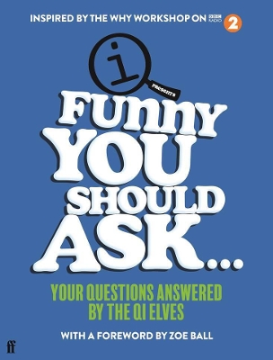 Funny You Should Ask . . .: Your Questions Answered by the QI Elves book
