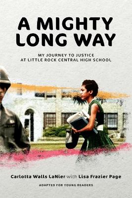 A Mighty Long Way (Adapted for Young Readers): My Journey to Justice at Little Rock Central High School by Carlotta Walls LaNier
