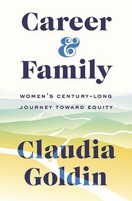 Career and Family: Women's Century-Long Journey toward Equity book