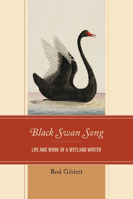 Black Swan Song: Life and Work of a Wetland Writer by Rod Giblett