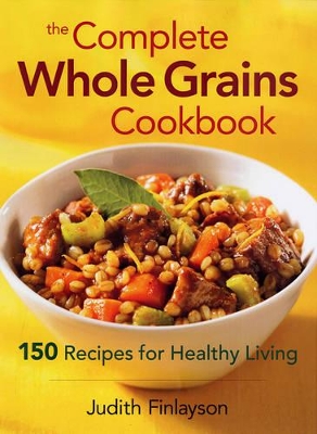 Complete Whole Grains Cookbook book