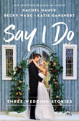 Say I Do: Three Wedding Stories book
