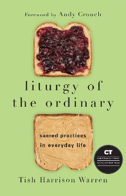 Liturgy of the Ordinary – Sacred Practices in Everyday Life by Tish Harrison Warren