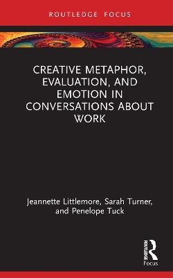 Creative Metaphor, Evaluation, and Emotion in Conversations about Work book