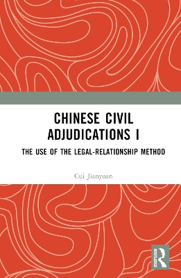 Chinese Civil Adjudications I: The Use of the Legal-Relationship Method book