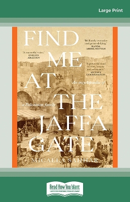 Find Me at the Jaffa Gate: An encyclopaedia of a Palestinian family by Micaela Sahhar