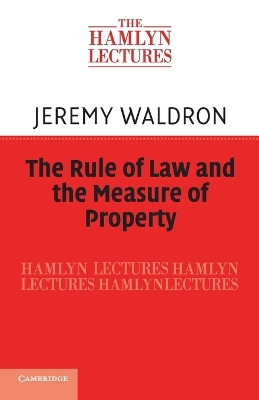 The Rule of Law and the Measure of Property by Jeremy Waldron