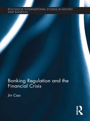 Banking Regulation and the Financial Crisis by Jin Cao