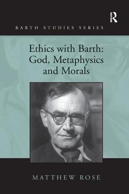 Ethics with Barth: God, Metaphysics and Morals by Matthew Rose