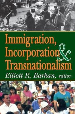 Immigration, Incorporation and Transnationalism by Elliott Robert Barkan