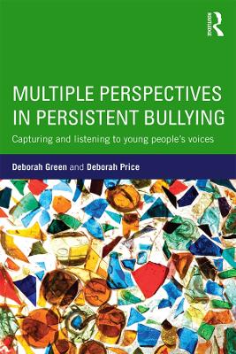 Multiple Perspectives in Persistent Bullying: Capturing and listening to young people’s voices by Deborah Green