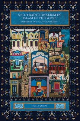 Neo-traditionalism in Islam in the West: Orthodoxy, Spirituality and Politics book