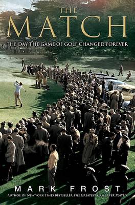 The The Match: The Day the Game of Golf Changed Forever by Mark Frost