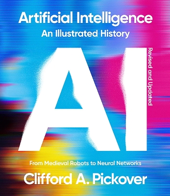 Artificial Intelligence: An Illustrated History: From Medieval Robots to Neural Networks book