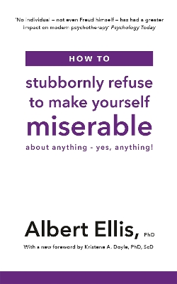 How to Stubbornly Refuse to Make Yourself Miserable: About Anything - Yes, Anything! book