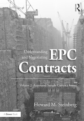 Understanding and Negotiating EPC Contracts, Volume 2: Annotated Sample Contract Forms by Howard M. Steinberg