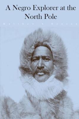 A Negro Explorer at the North Pole by Matthew A Henson