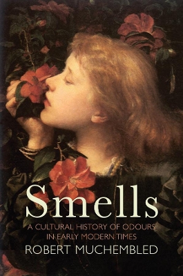 Smells: A Cultural History of Odours in Early Modern Times book