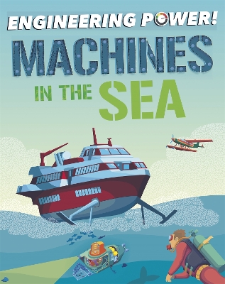 Engineering Power!: Machines at Sea by Kay Barnham