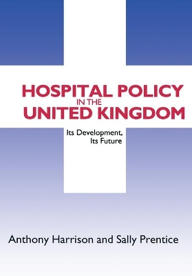 Hospital Policy in the United Kingdom by Anthony John Harrison
